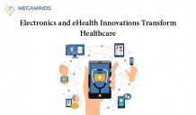 Electronics and eHealth Innovations Transform Healthcare - MegaMinds Technologies