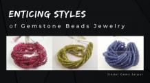 Explore the Enticing Styles of Gemstone Beads Jewelry