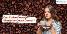 Coffee Can Damage Kidneys Or Cause Cancer - MrMed.in