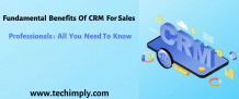 Fundamental Benefits Of CRM for Sales Professionals