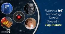 Future of IoT Technology Trends – Seeped in Pop Culture