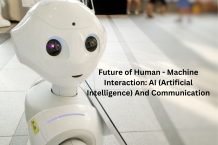 Future of Human - Machine Interaction AI (Artificial Intelligence) And Communication