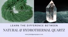 Learn the Difference Between Natural and Hydrothermal Quartz