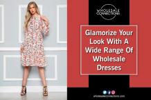 Glamorize Your Look With A Wide Range Of Wholesale Dresses