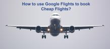 Google Flights Search | How to use Google Flights to book Cheap Flights