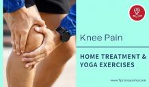 Dealing With Knee Pain: Home Treatment & Yoga Exercises