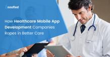 Healthcare Mobile App Development Companies Offers Better Care