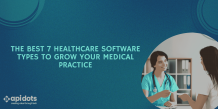 The Best 7 Healthcare Software Types to Grow Your Medical Practice