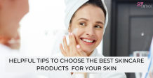 Helpful tips to choose the best skincare products for your skin