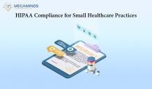 HIPAA Compliance for Small Healthcare Practices - MegaMinds Technologies