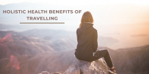 Holistic Health Benefits of Travelling | Pure Vibes Global