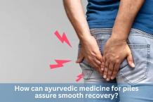 How can ayurvedic medicine for piles assure smooth recovery? &#8211; Ayurvedic Herbal Medicine