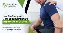 How Can Chiropractic Care Leave a Positive Impact On Your Life?