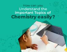 How Can You Understand The Important Topics of Chemistry Easily?