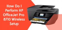 How Do I Perform HP OfficeJet Pro 8710 Wireless Setup?