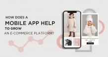 How does a Mobile App Help to Grow an E-commerce Platform?