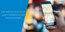 How Does The City Guide App Make a Difference to Your Traveling Business?