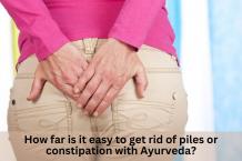 How far is it easy to get rid of piles or constipation with Ayurveda? &#8211; Ayurvedic Herbal Medicine