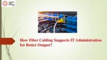 How Fiber Cabling Supports IT Administration for Better Output? 