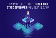 How Much Does It Cost to Hire Full Stack Developer from India in 2019?