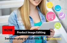 How Product Image Editing Services play a vital role in E-commerce Marketplace 