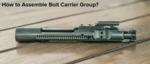 How to Assemble Bolt Carrier Group? | Ultimate Guide 2021