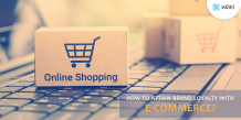 How To Attain Brand Loyalty With E-Commerce?