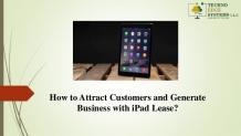 How to Attract Customers and Generate Business with iPad Lease?