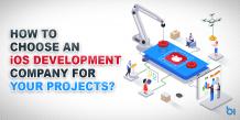 How to Choose an iOS Development Company for Your Projects?