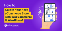 How to Create Your Next eCommerce Store with WooCommerce &amp; WordPress?