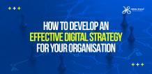 How to Develop an Effective Digital Strategy for Your Organisation