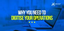 How To Digitise Business | Why You Need To Digitise Your Operations