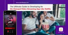 The ultimate guide to developing an on-demand video streaming app like Netflix
