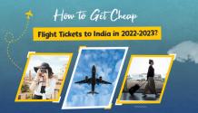 How to Get Cheap Flight Tickets to India in 2022-2023?