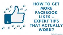 How to Get More Facebook Likes – Expert Tips That Actually Work? - Techuniverses