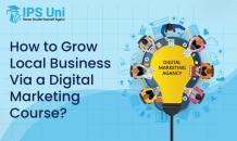 How to Grow Local Business via a Digital Marketing Course?