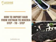 How To Import Hair From Vietnam