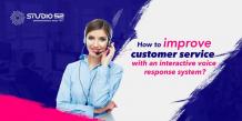 How to Improve Customer Service with an Interactive Voice Response System? - Studio 52