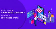 How to Pick a Payment Gateway for your Ecommerce Store