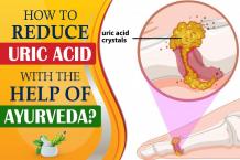 How To Reduce Uric Acid With The Help Of Ayurveda?