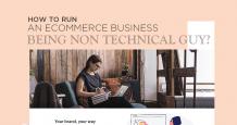 How to Run an Ecommerce Business Being a Non-Technical Guy?