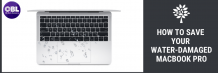 MacBook Pro | How to Save Your Water-Damaged Macbook pro