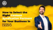 How to Select the Right Content Syndication Partners for Your Business in 2024 