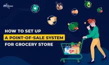 How to Set Up a Point-of-Sale System for Grocery Store?