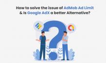 How to solve the issue of AdMob Ad Limit &amp; Is Google AdX a better alternative?
