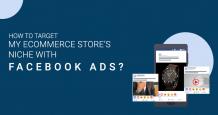 How to Target my Ecommerce Store’s Niche with Facebook Ads