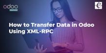   	How to Transfer Data in Odoo Using XML-RPC  