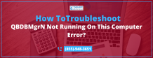 QBDBMgrN Not Running On This Computer error| Get Rid By Following An Effective Troubleshooting Guide