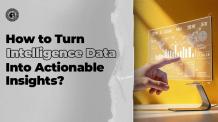 How to Turn Intelligence Data Into Actionable Insights? 