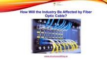 How Will the Industry Be Affected by Fiber Optic Cable? | PPT